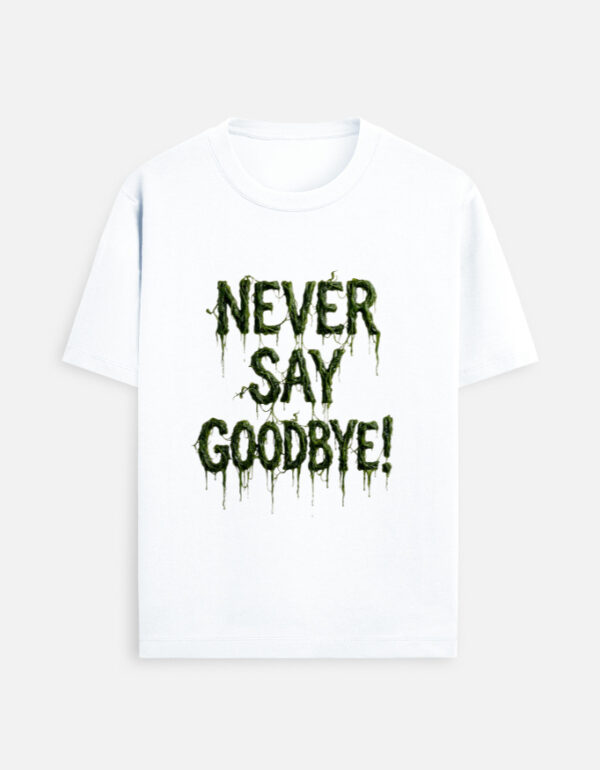 Never say goodboy T-Shirt, 2 colors